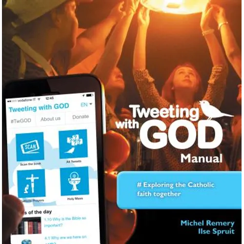 Tweeting with God Manual: #Exploring the Catholic Faith Together