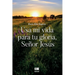 Usa mi vida para tu gloria, señor Jesús