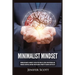 Minimalist Mindset: Minimalism Habits & Mindsets to Declutter Your Life, Retake Your Personal and Financial Discipline, and Make Your Pass