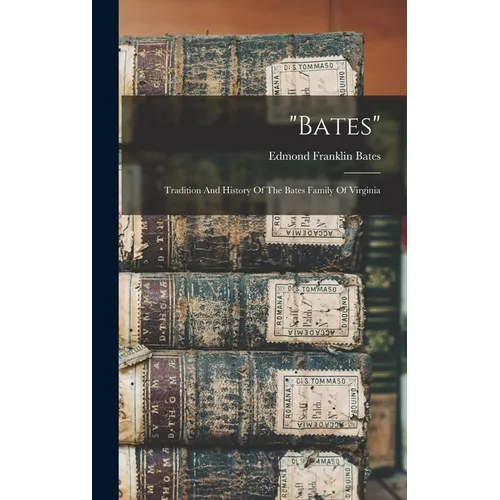 "bates": Tradition And History Of The Bates Family Of Virginia