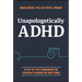Unapologetically ADHD: A Step-By-Step Framework for Everyday Planning on Your Terms