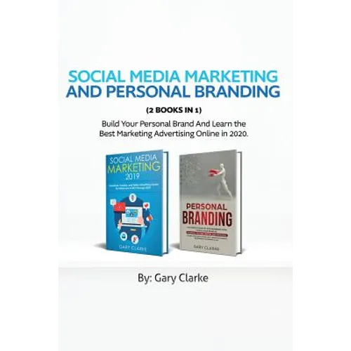 Social Media Marketing and Personal Branding 2 books in 1: Build Your personal Brand And Learn the Best Marketing Advertising Online in 2020.