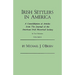 Irish Settlers in America. a Consolidation of Articles from the Journal of the American Irish Historical Society. in Two Volumes. Volume II