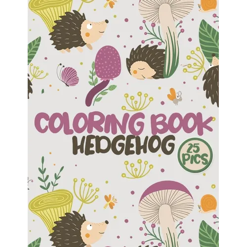Hedgehog Coloring Book: Cute Hedgehogs Large Coloring Pages for Kids and Adults