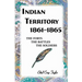 Indian Territory, 1861-1865: The Forts, the Battles, the Soldiers