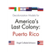 Decolonization Models for America's Last Colony: Puerto Rico