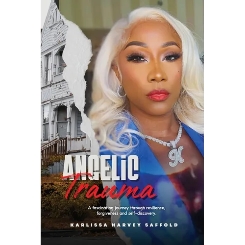 Angelic Trauma: A Memoir of Survival, Faith & Redemption