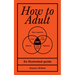 How to Adult: An Illustrated Guide