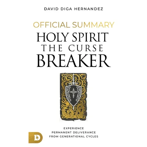 The Official Summary for Holy Spirit: The Curse Breaker: Experience Permanent Deliverance from Generational Cycles