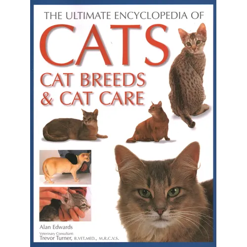 Ultimate Encyclopedia of Cats, Cat Breeds and Cat Care: Best Advice on Cat Care and a Directory of the World's Best-Known Cat Breeds