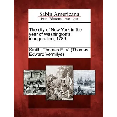 The City of New York in the Year of Washington's Inauguration, 1789.