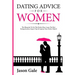 Dating Advice For Women: The Blueprint To Get The Perfect Man. Learn The Best Da