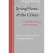 Irving Howe and the Critics: Celebrations and Attacks