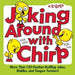 Joking Around with Chirp: More Than 130 Feather-Ruffling Jokes, Riddles, and Tongue Twisters!
