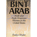 Bint Arab: Arab and Arab American Women in the United States
