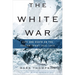 The White War: Life and Death on the Italian Front, 1915-1919