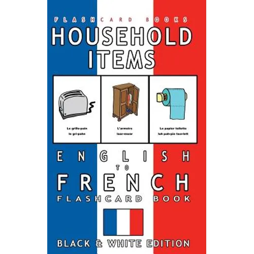 Household Items - English to French Flash Card Book: Black and White Edition - French for Kids