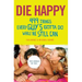 Die Happy: 499 Things Every Guy's Gotta Do While He Still Can