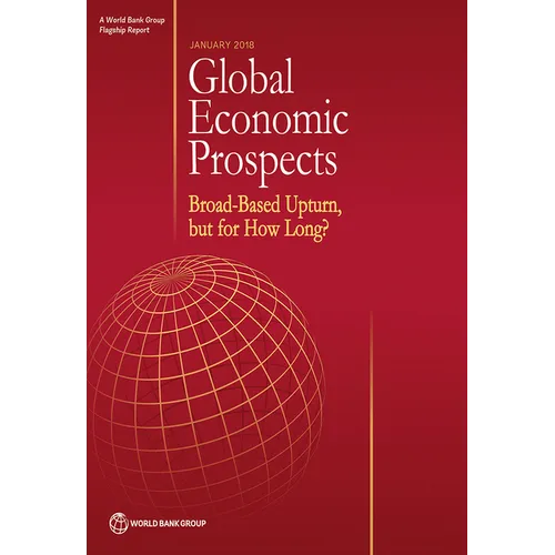 Global Economic Prospects, January 2018: Broad-Based Upturn, But for How Long?