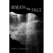 Beneath the Falls: Poems