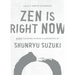 Zen Is Right Now: More Teaching Stories and Anecdotes of Shunryu Suzuki, Author of Zen Mind, Beginners Mind