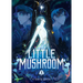 Little Mushroom (Deluxe Hardcover Novel) Vol. 1