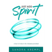 Just Add Spirit: A key to living in the changing paradigm