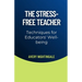 The Stress-Free Teacher: Techniques for Educators' Well-being