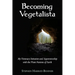 Becoming Vegetalista: My Visionary Initiation and Apprenticeship with the Plant Nations of Earth
