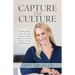 Capture the Culture: The Proven Plan to Rise above the Challenges, Build a Powerhouse Team, & Take Your Business to the Next Level