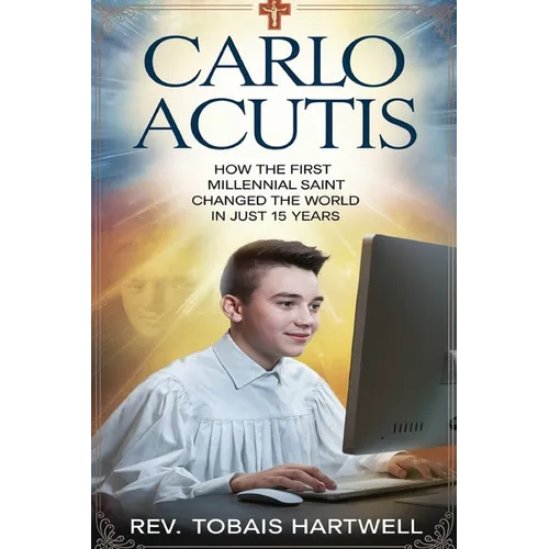 Carlo Acutis: How The first Millennial Saint Changed The World In Just 15 Years.