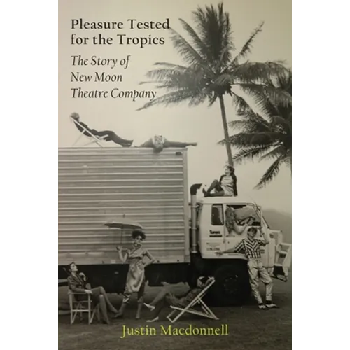 Pleasure Tested for the Tropics: The Story of New Moon Theatre Company