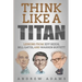 Think Like a Titan: Lessons from Jeff Bezos, Bill Gates and Warren Buffett