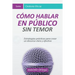 Cómo hablar Público: Estrategias prácticas para crear un discurso claro y efectivo