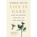 Life Is Hard: How Philosophy Can Help Us Find Our Way