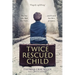 Twice-Rescued Child: The Boy Who Fled the Nazis ... and Found His Life's Purpose