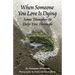 When Someone You Love is Dying: Some Thoughts to Help You Through