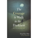 The Courage to Walk in the Darkness