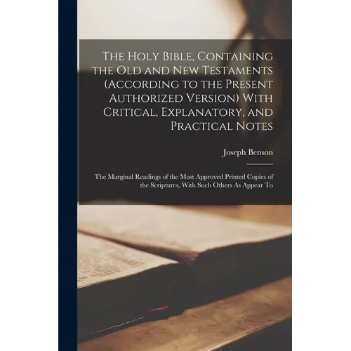 The Holy Bible, Containing the Old and New Testaments (According to the Present Authorized Version) With Critical, Explanatory, and Practical Notes: T