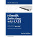 MikroTik Switching with LABS: Master Switching on MikroTik - All Topics in the MTCSWE Certification exam are covered.