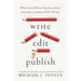 Write, Edit, Publish: What Every Writer Needs to Know but Only an Editor Will Tell You
