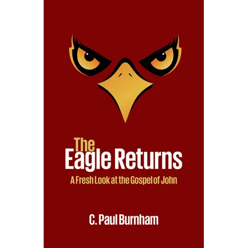 The Eagle Returns: A Fresh Look at the Gospel of John
