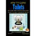How to Clean Toilets - And other things your Mom should have taught you about cleaning Bathrooms