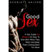 Good Sex: A Sex Guide For Women On How To Give Men What They Want and Keep Them Coming Back For More