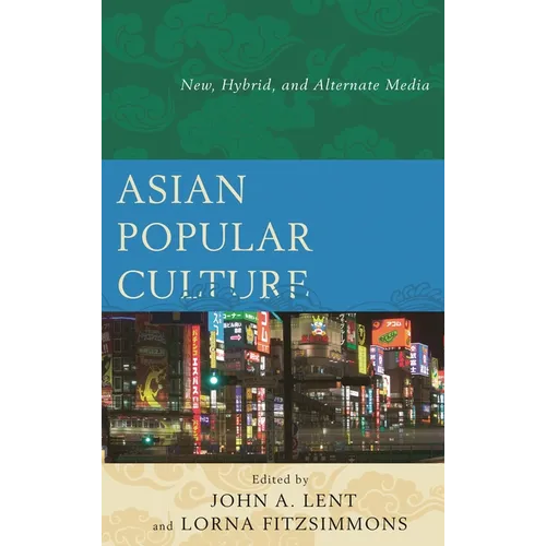 Asian Popular Culture: New, Hybrid, and Alternate Media