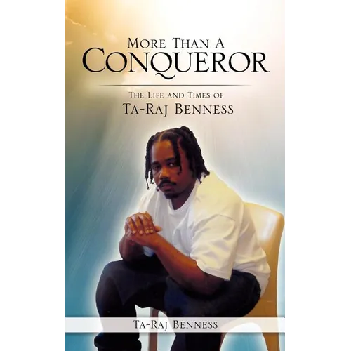 More Than A Conqueror The Life and Times of Ta-Raj Benness