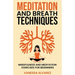 Meditation and Breath Techniques: Mindfulness and Meditation Exercises For Beginners