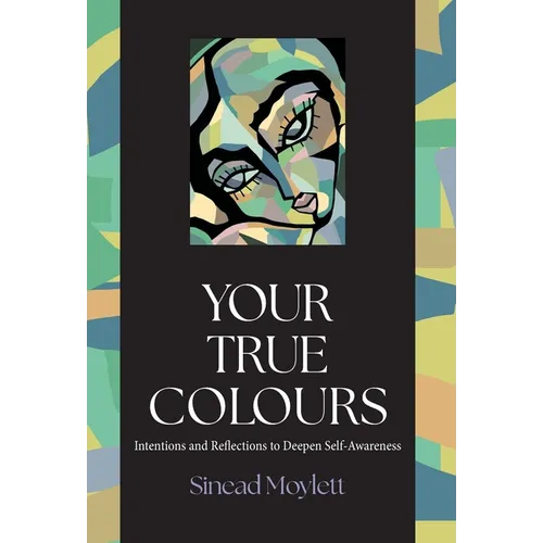 Your True Colours: Intentions and Reflections to Deepen Self-Awareness