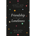 Friendship in the Age of Loneliness: An Optimist's Guide to Connection