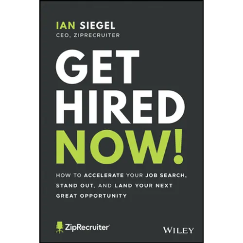 Get Hired Now!: How to Accelerate Your Job Search, Stand Out, and Land Your Next Great Opportunity